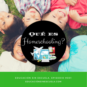 Educacion sin Escuela podcast 001: Qué es homeschooling